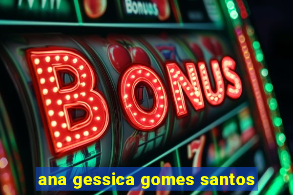 ana gessica gomes santos